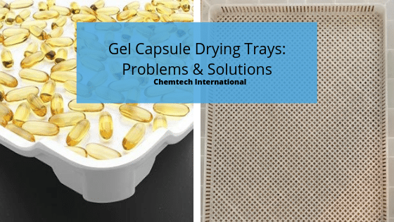 Soft Gel Capsule Drying Trays: Problems & Solutions