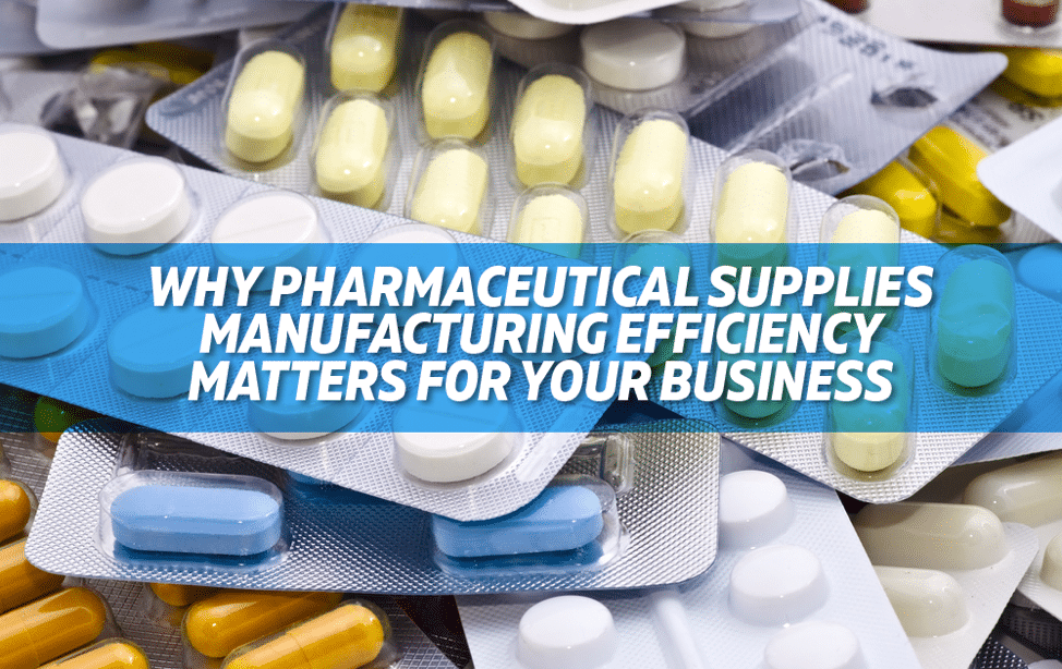 Why Pharmaceutical Supplies Manufacturing Efficiency Matters for Your Business
