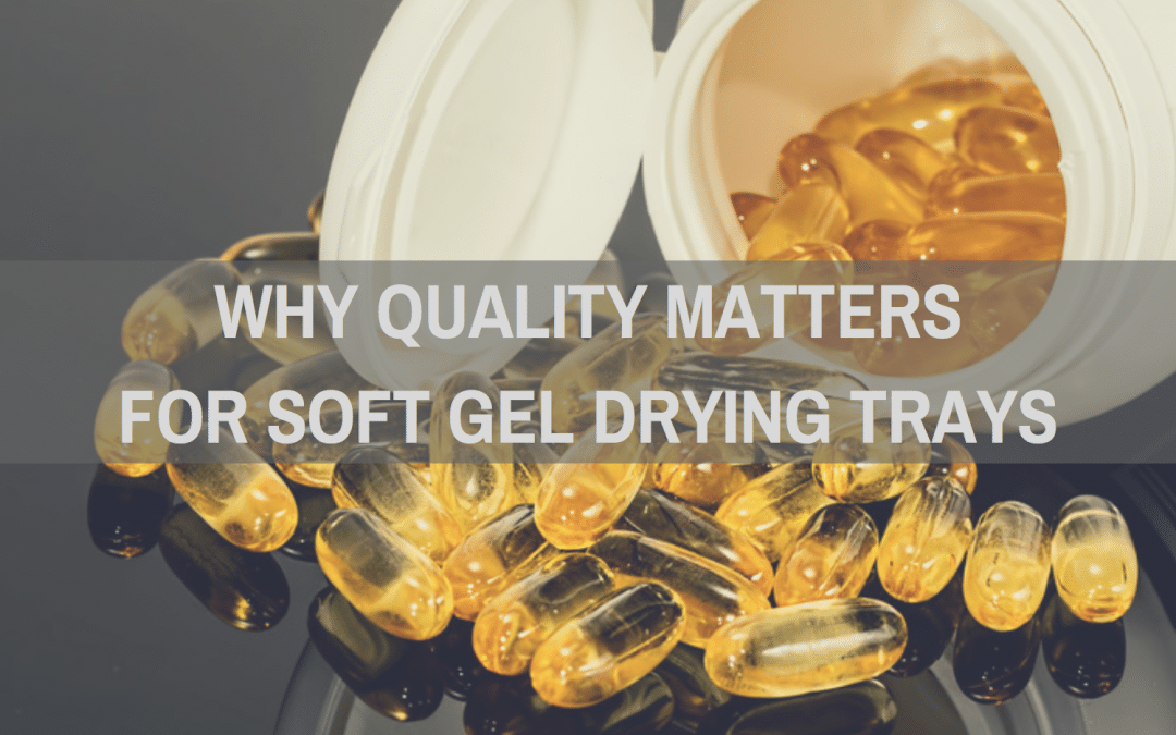 Why Quality Matters For Soft Gel Drying Trays