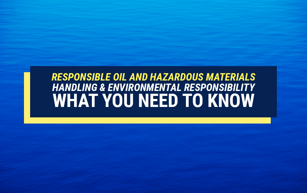 Responsible Oil and Hazardous Materials Handling & Environmental Responsibility: What You Need To Know